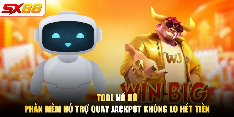 Tool Nổ Hũ - Phần Mềm Hỗ Trợ Quay Jackpot Không Lo Hết Tiền